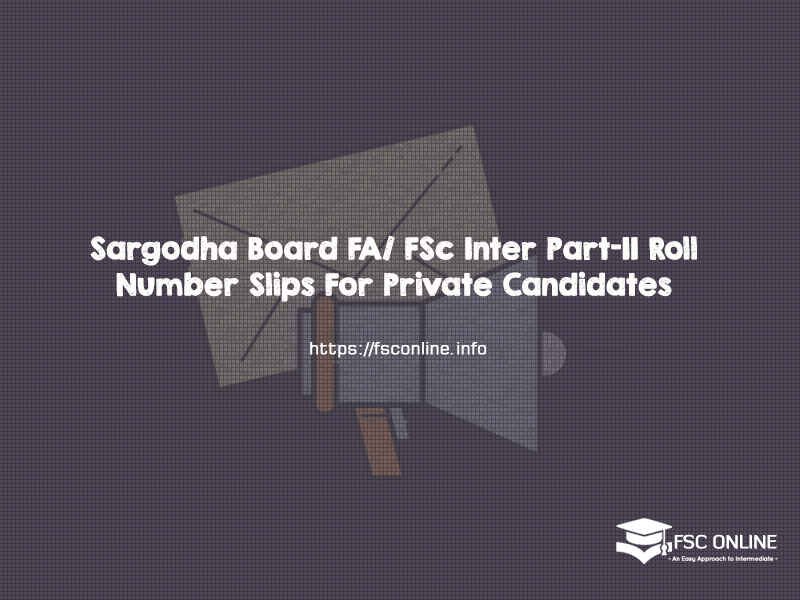 Sargodha Board FA/ FSc Inter Part-II Roll Number Slips For Private Candidates Sargodha Board FA/ FSc Inter Part-II Roll Number Slips For Private Candidates