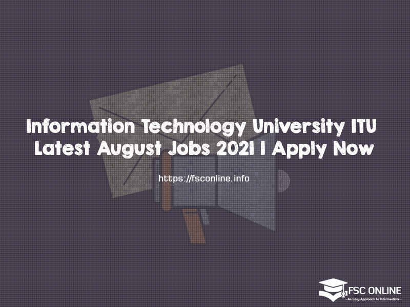 Information Technology University ITU Latest August Jobs 2021 | Apply Now Information Technology University ITU Latest August Jobs 2021 | Apply Now