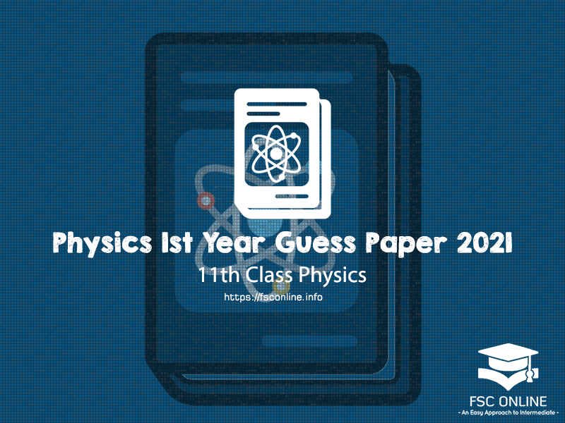 Physics 1st Year (11th Class) Guess Paper 2021 | Punjab Board Physics 1st Year Guess Paper 2021