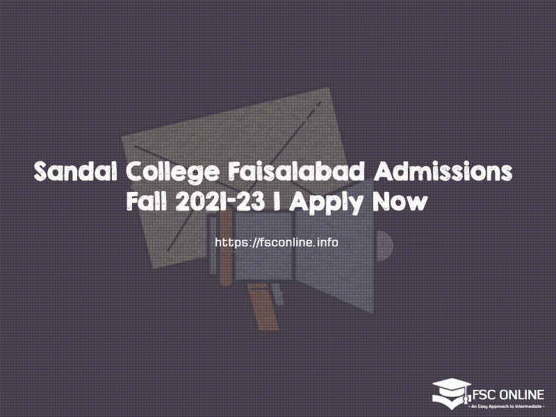 Sandal College Faisalabad Admissions Fall 2021-23 | Apply Now Sandal College Faisalabad Admissions Fall 2021-23 | Apply Now