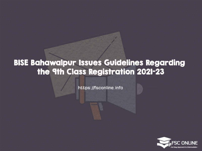 BISE Bahawalpur Issues Guidelines Regarding the 9th Class Registration 2021-23 BISE Bahawalpur Issues Guidelines Regarding the 9th Class Registration 2021-23