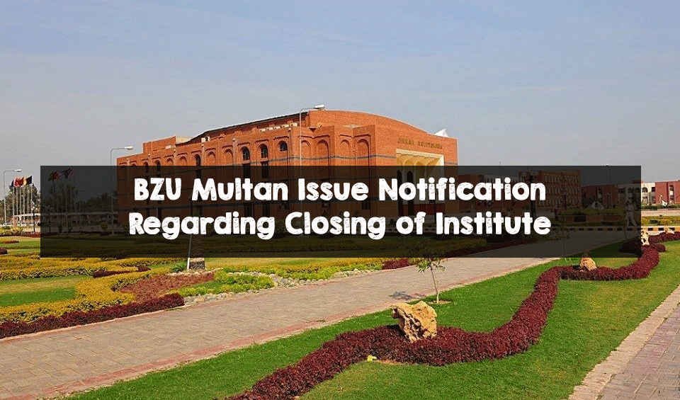 BZU Multan Issue Notification Regarding Closing of Institute BZU Multan Issue Notification Regarding Closing of Institute