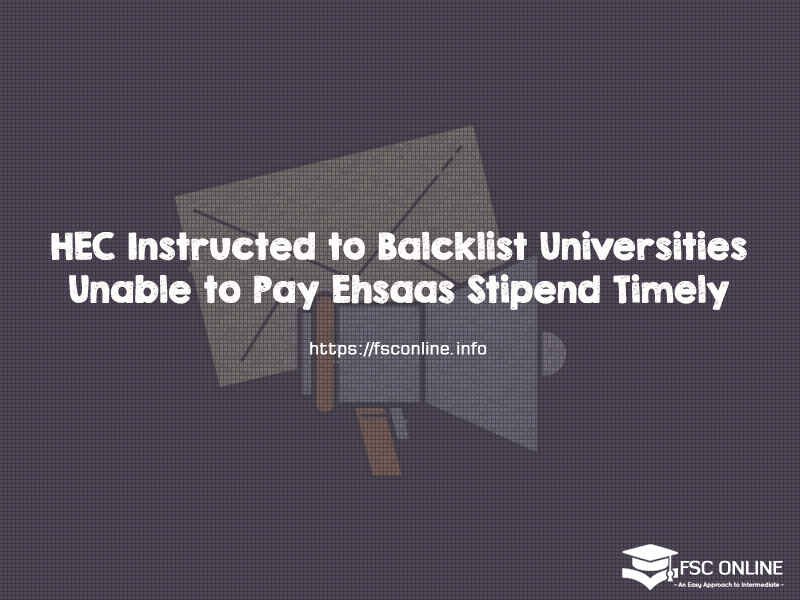 HEC Instructed to Blacklist Universities unable to Pay Ehsaas Stipend Timely HEC Instructed to Balcklist Universities Unable to Pay Ehsaas Stipend Timely