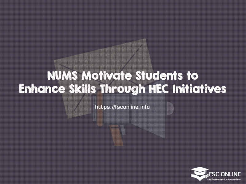 NUMS Motivate Students to Enhance Skills Through HEC Initiatives NUMS Motivate Students to Enhance Skills Through HEC Initiatives