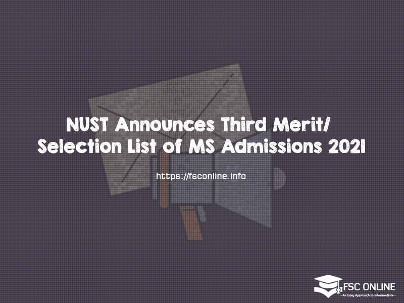 NUST Announces Third Merit/ Selection List of MS Admissions 2021
