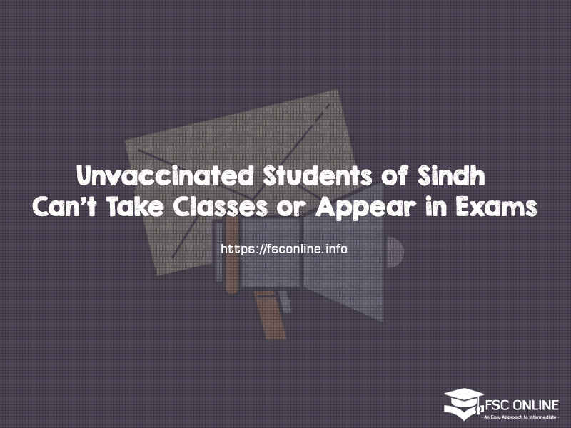 Unvaccinated Students of Sindh Can’t Take Classes or Appear in Exams Unvaccinated Students of Sindh Can’t Take Classes or Appear in Exams