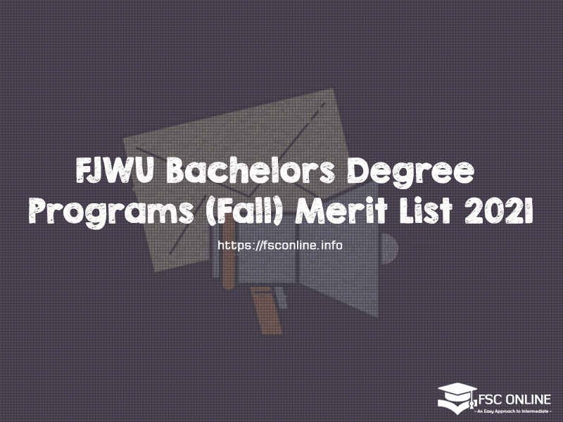 FJWU Bachelors Degree Programs (Fall) Merit List 2021 FJWU Bachelors Degree Programs (Fall) Merit List 2021