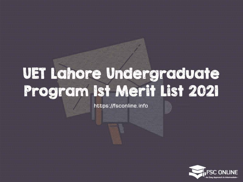 UET Lahore Undergraduate Program 1st Merit List 2021 UET Lahore Undergraduate Program 1st Merit List 2021