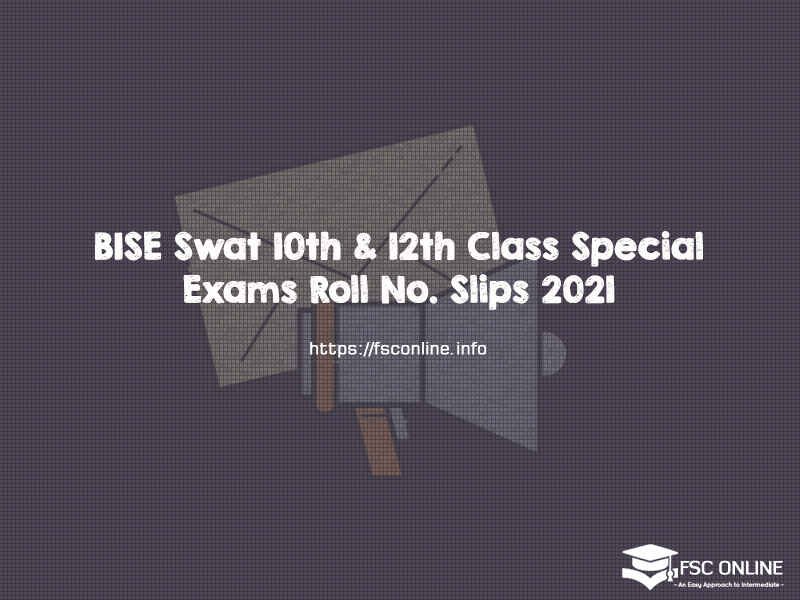 BISE Swat 10th & 12th Class Special Exams Roll No. Slips 2021 BISE Swat 10th & 12th Class Special Exams Roll No. Slips 2021