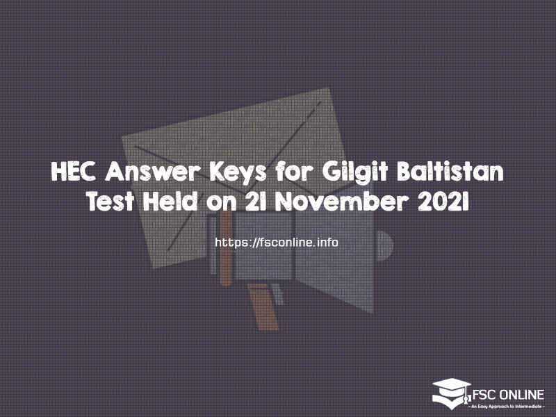 HEC Answer Keys for Gilgit Baltistan Test Held on 21 November 2021 HEC Answer Keys for Gilgit Baltistan Test Held on 21 November 2021