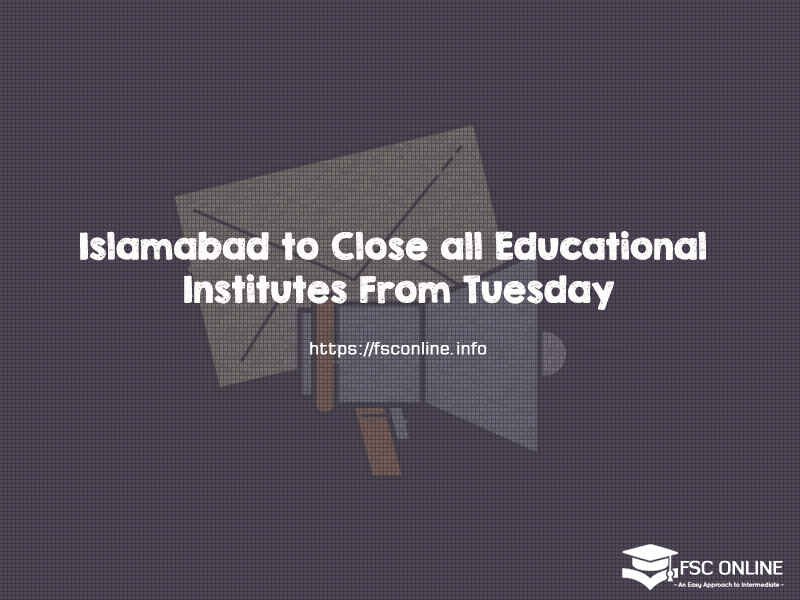 Islamabad to Close all Educational Institutes From Tuesday Islamabad to Close all Educational Institutes From Tuesday