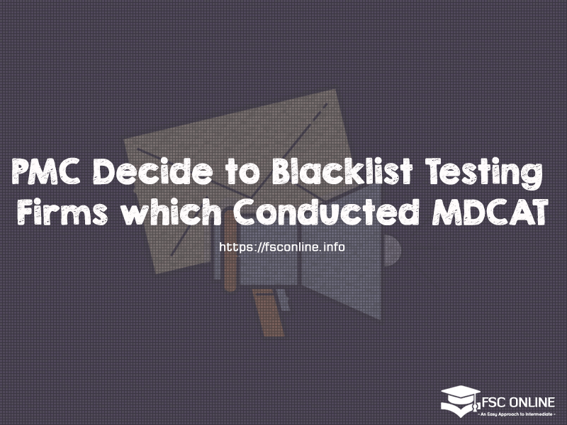 PMC Decide to Blacklist Testing Firms which Conducted MDCAT PMC Decide to Blacklist Testing Firms which Conducted MDCAT