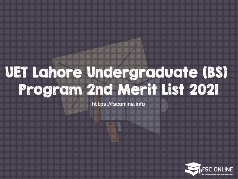 UET Lahore Undergraduate (BS) Program 2nd Merit List 2021 UET Lahore Undergraduate (BS) Program 2nd Merit List 2021
