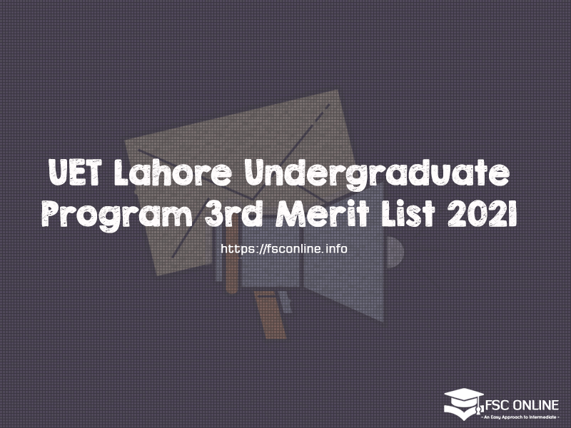 UET Lahore Undergraduate Program 3rd Merit List 2021 UET Lahore Undergraduate Program 3rd Merit List 2021