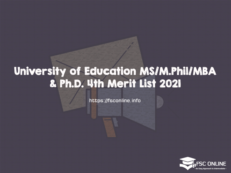 University of Education MS/M.Phil/MBA & Ph.D. 4th Merit List 2021 University of Education MS/M.Phil/MBA & Ph.D. 4th Merit List 2021