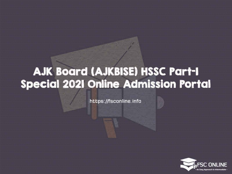 AJK Board (AJKBISE) HSSC Part-I Special Exams 2021 Online Admission Portal AJK Board (AJKBISE) HSSC Part-I Special Exams 2021 Online Admission Portal