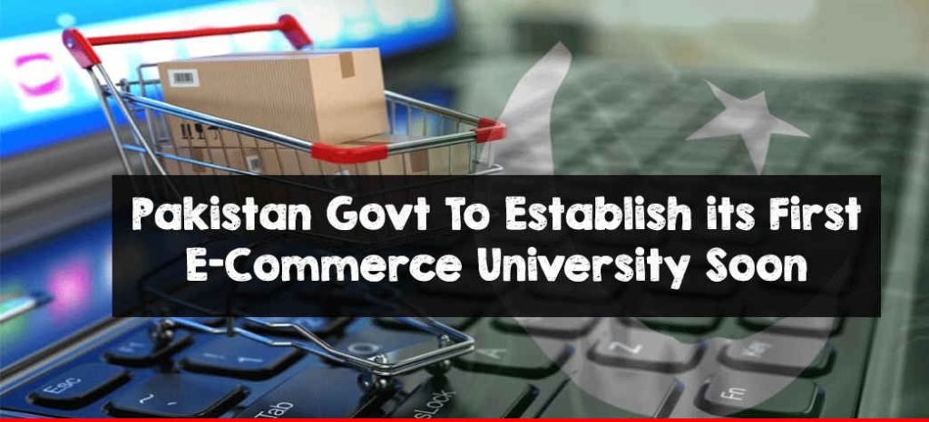 Pakistan Govt To Establish its First E-Commerce University Soon