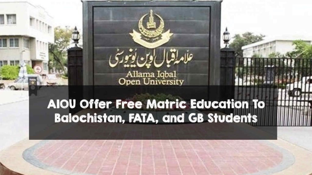 AIOU Offer Free Matric Education To Balochistan, FATA, and GB Students