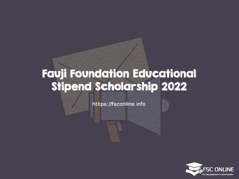 Fauji Foundation Educational Stipend Scholarship 2022 Fauji Foundation Educational Stipend Scholarship 2022