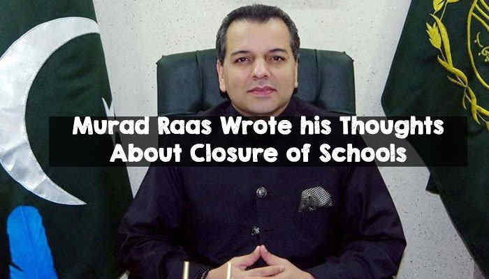 Murad Raas Wrote his Thoughts About Closure of Schools Murad Raas Wrote his Thoughts About Closure of Schools