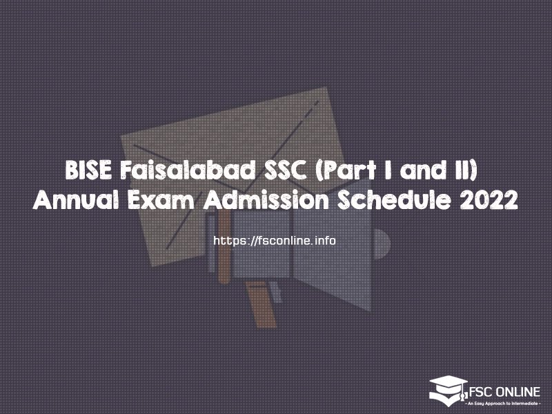 Faisalabad Board SSC (Part I and II) Annual Exam Admission Schedule 2022 Faisalabad Board SSC (Part I and II) Annual Exam Admission Schedule 2022
