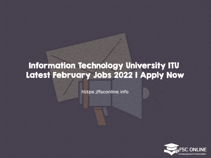 Information Technology University ITU Latest February Jobs 2022 | Apply Now Information Technology University ITU Latest February Jobs 2022 | Apply Now