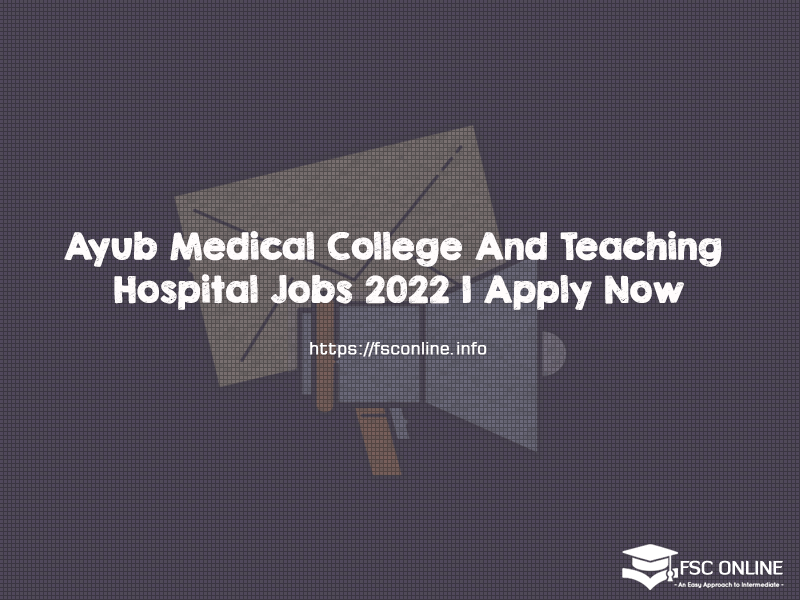 Ayub Medical College And Teaching Hospital Jobs 2022 | Apply Now Ayub Medical College And Teaching Hospital Jobs 2022 | Apply Now
