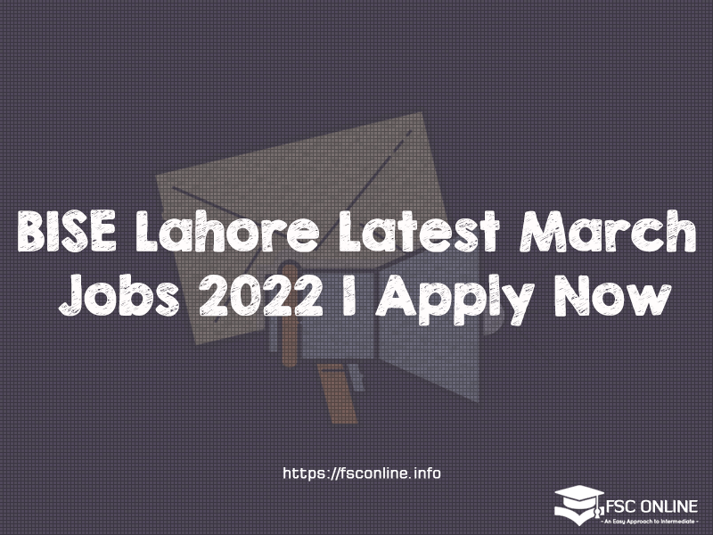 BISE Lahore Latest March Jobs 2022 | Apply Now BISE Lahore Latest March Jobs 2022 | Apply Now