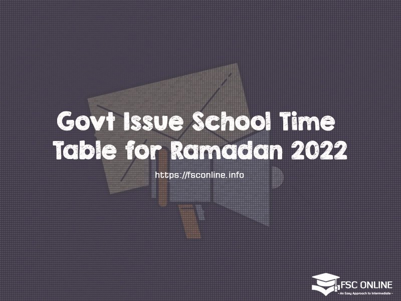 Govt Issue School Time Table for Ramadan 2022 Govt Issue School Time Table for Ramadan 2022