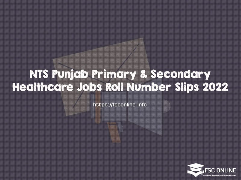 NTS Punjab Primary & Secondary Healthcare Jobs Roll Number Slips 2022 NTS Punjab Primary & Secondary Healthcare Jobs Roll Number Slips 2022