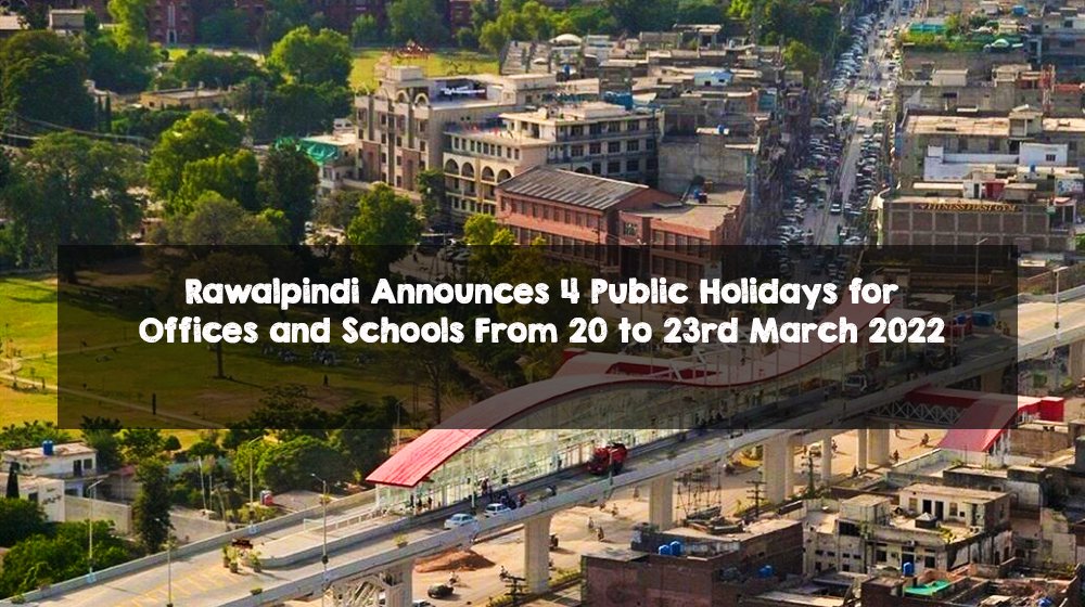 Rawalpindi Announces 4 Public Holidays for Offices and Schools From 20 to 23rd March 2022 Rawalpindi Announces 4 Public Holidays for Offices and Schools From 20 to 23rd March 2022