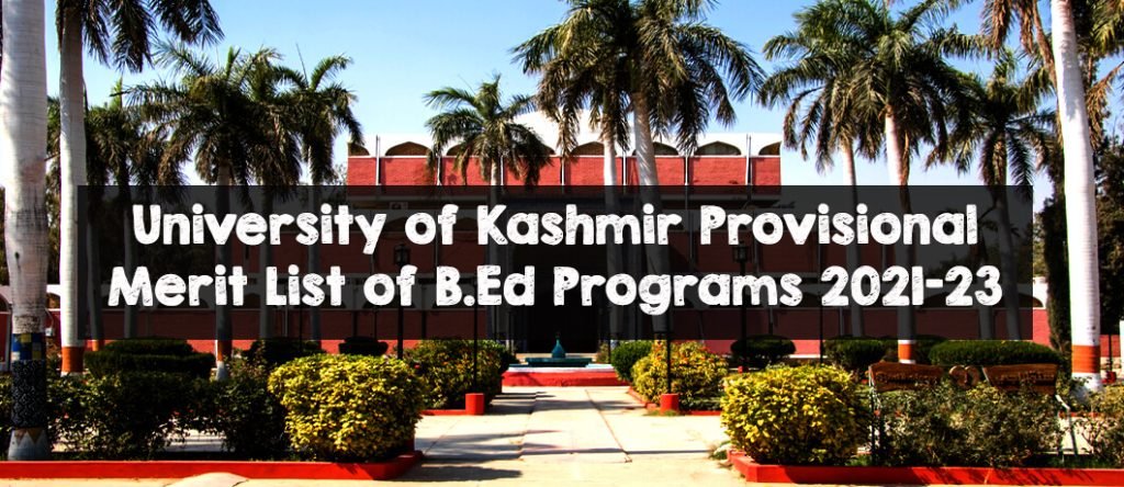University of Kashmir Provisional Merit List of B.Ed Programs 2021-23 University of Kashmir Provisional Merit List of B.Ed Programs 2021-23