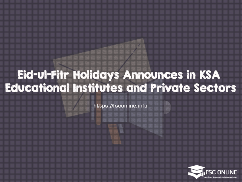 Eid-ul-Fitr Holidays Announces in KSA Educational Institutes and Private Sectors Eid-ul-Fitr Holidays Announces in KSA Educational Institutes and Private Sectors