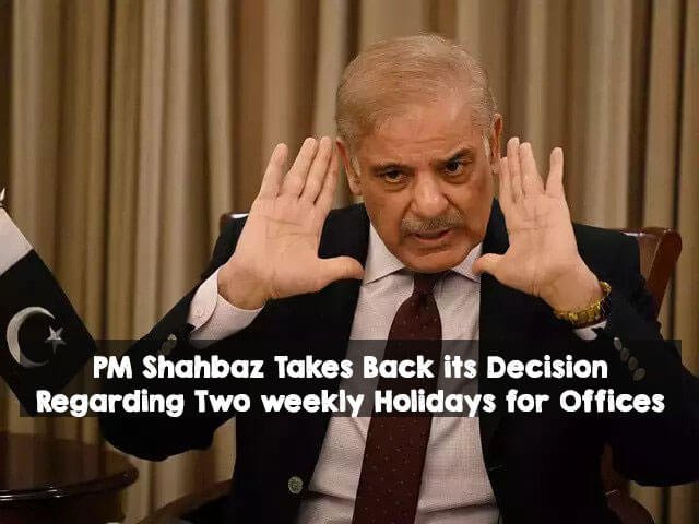 PM Shahbaz Takes Back its Decision Regarding Two weekly Holidays for Offices PM Shahbaz Takes Back its Decision Regarding Two weekly Holidays for Offices