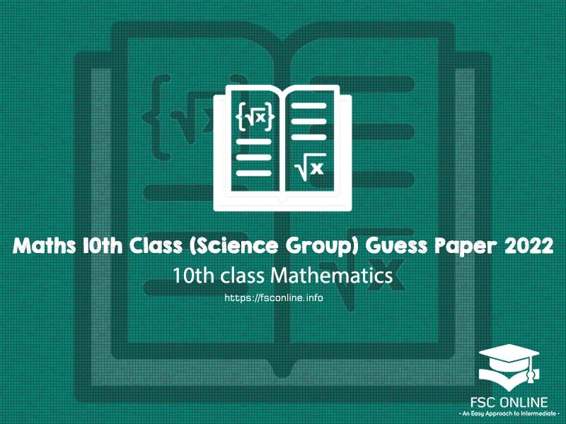 10th Class Maths (Science Group) Guess Paper 2022 Punjab Board Maths 10th Class (Science Group) Guess Paper 2022