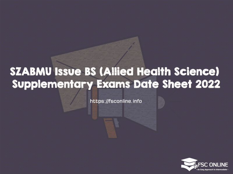 SZABMU Issue BS (Allied Health Science) Supplementary Exams Date Sheet 2022 SZABMU Issue BS (Allied Health Science) Supplementary Exams Date Sheet 2022