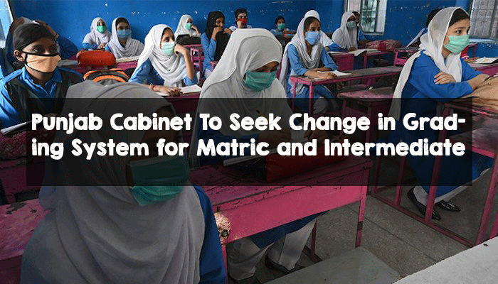 Punjab Cabinet To Seek Change in Grading System for Matric and Intermediate Punjab Cabinet To Seek Change in Grading System for Matric and Intermediate