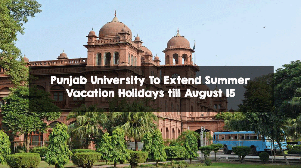 Punjab University To Extend Summer Vacation Holidays till August 15 Punjab University To Extend Summer Vacation Holidays till August 15