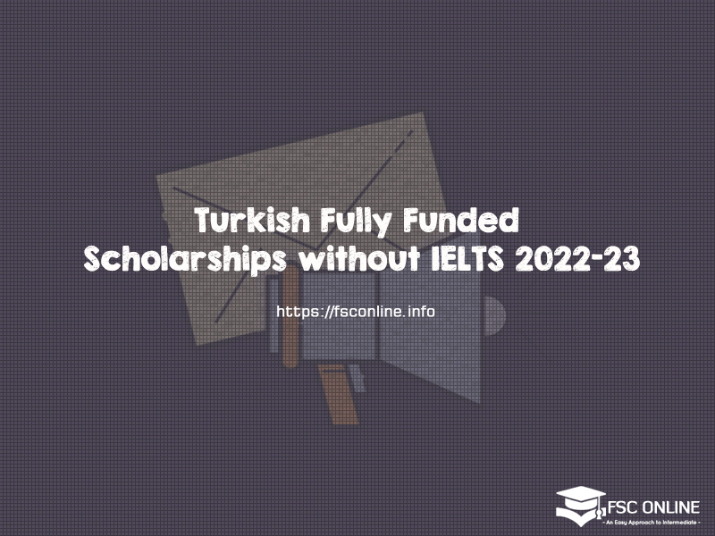 Turkish Fully Funded Scholarships without IELTS 2022-23 Turkish Fully Funded Scholarships without IELTS 2022-23