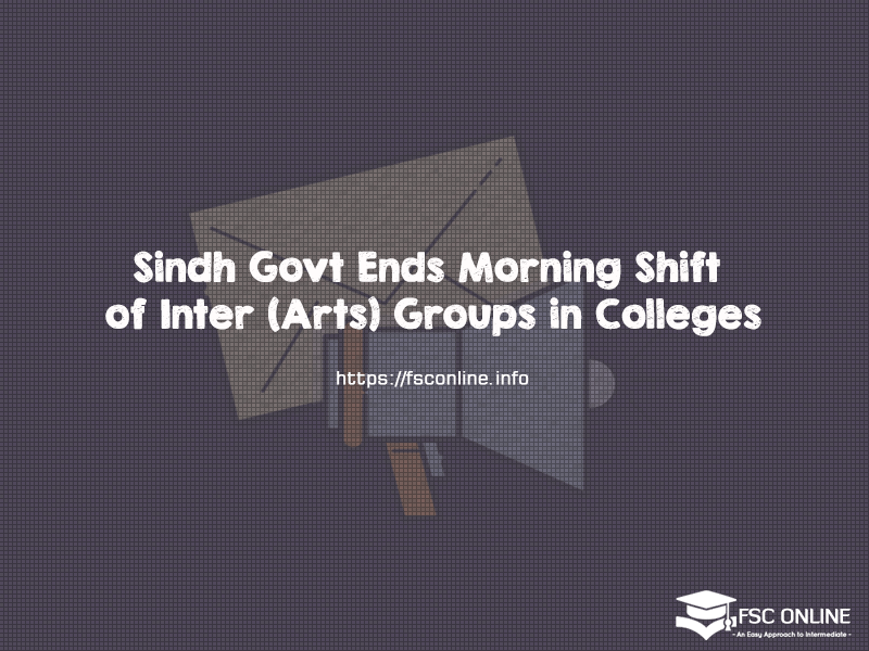 Sindh Govt Ends Morning Shift of Inter (Arts) Groups in Colleges Sindh Govt Ends Morning Shift of Inter (Arts) Groups in Colleges