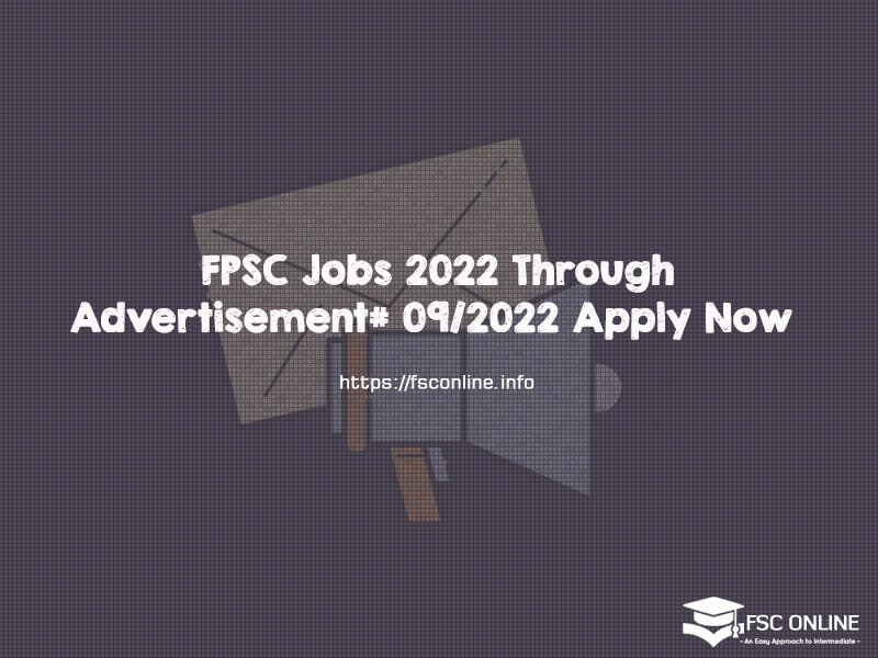 FPSC Jobs 2022 Through Advertisement# 09/2022 Apply Now FPSC Jobs 2022 Through Advertisement# 09/2022 Apply Now