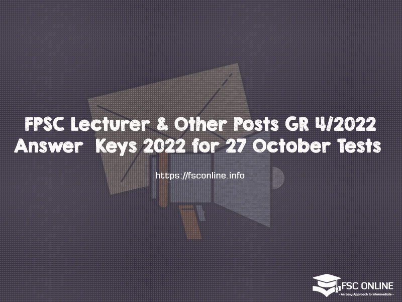 FPSC Lecturer & Other Posts GR 4/2022 Answer Keys 2022 for 27 October Tests FPSC Lecturer & Other Posts GR 4/2022 Answer Keys 2022 for 27 October Tests