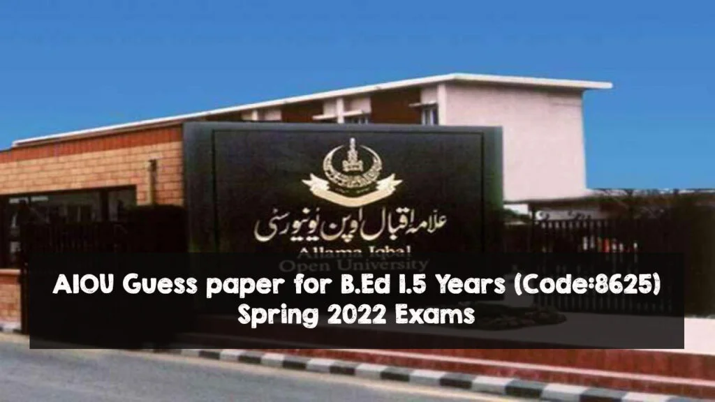AIOU Guess paper for B.Ed 1.5 Years (Code:8625) Spring 2022 Exams AIOU Guess paper for B.Ed 1.5 Years (Code:8625) Spring 2022 Exams