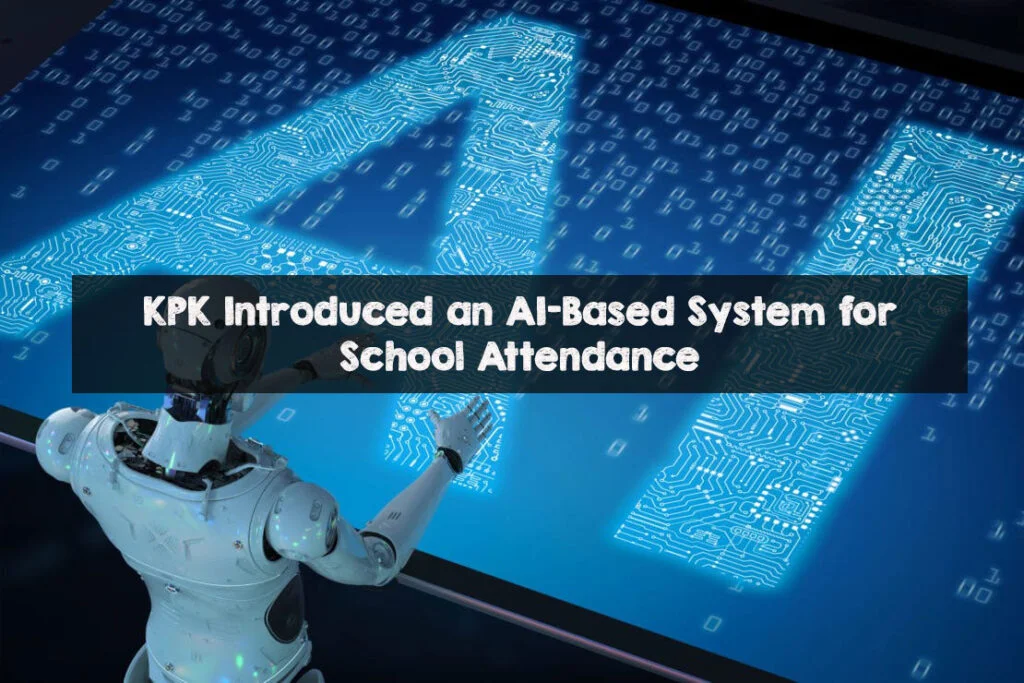 KPK Introduced an AI-Based System for School Attendance KPK Introduced an AI-Based System for School Attendance