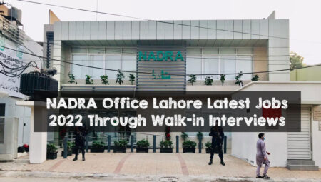 NADRA Office Lahore Latest Jobs 2022 Through Walk-in Interviews