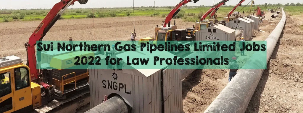 Sui Northern Gas Pipelines Limited Jobs 2022 for Law Professionals Sui Northern Gas Pipelines Limited Jobs 2022 for Law Professionals