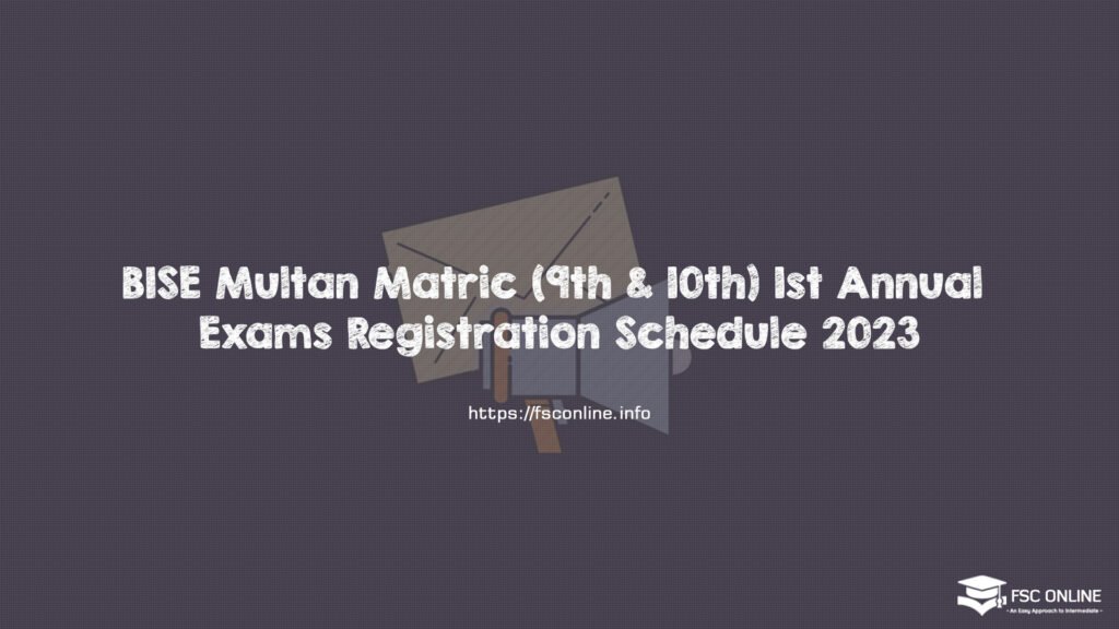 BISE Multan Matric (9th & 10th) 1st Annual Exams Registration Schedule 2023