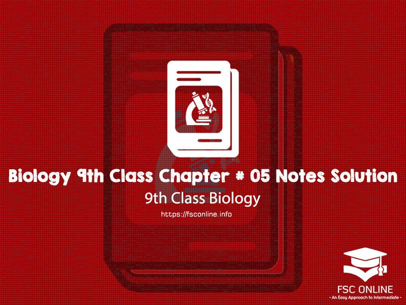 Biology 9th Class Chapter 05 Notes Solution Biology 9th Class Chapter # 05 Notes Solution