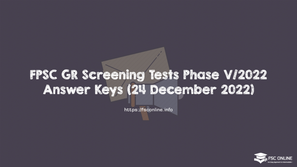 FPSC GR Screening Tests under Phase V/2022 Answer Keys (24 December 2022) FPSC GR Screening Tests under Phase V 2022 Answer Keys (24 December 2022)