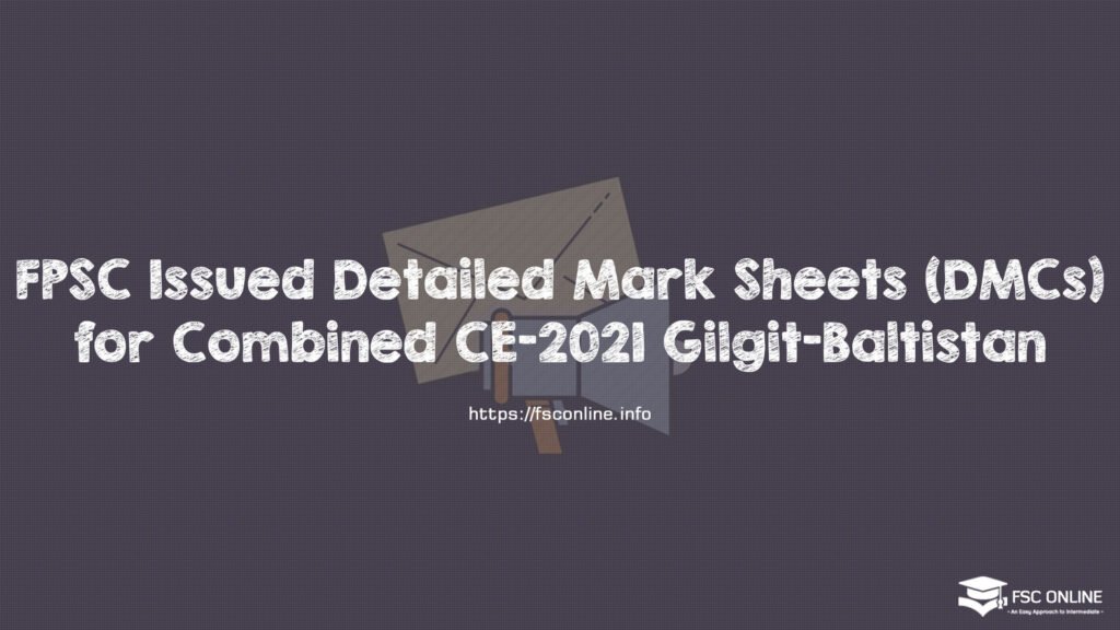 FPSC Issued Detailed Mark Sheets (DMCs) for Combined CE-2021 Gilgit-Baltistan